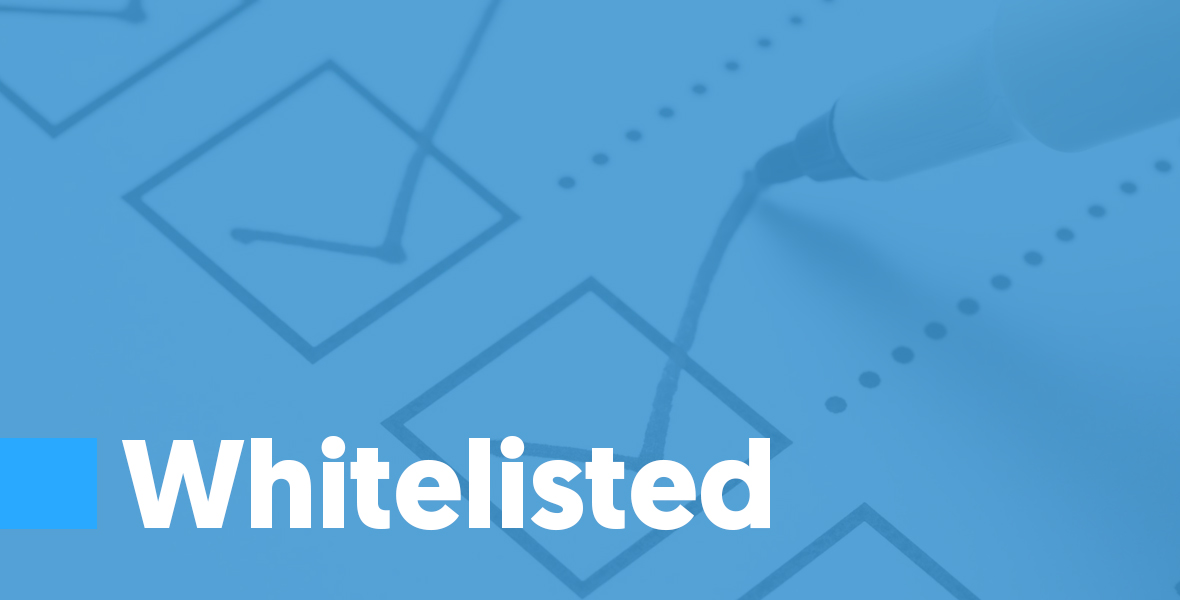 whitelisted If the above blacklist is a marketer’s worst nightmare, white lists are the marketer’s best friend.